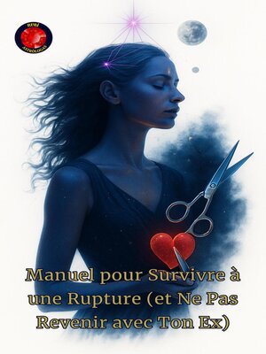 cover image of Manuel de Survie à une Rupture (et Comment Ne Pas Revenir avec Ton Ex)